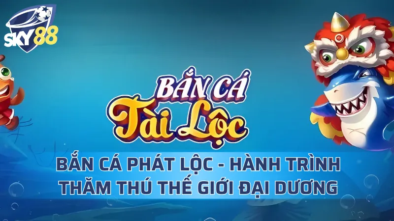 Bắn Cá Phát Lộc