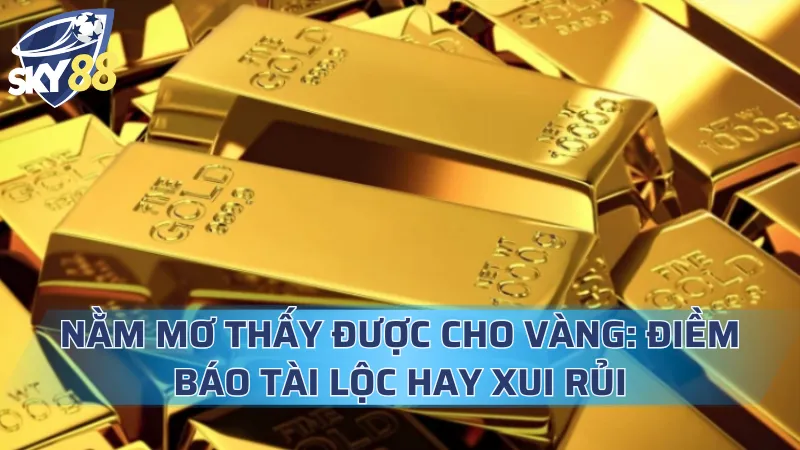 Nằm Mơ Thấy Được Cho Vàng